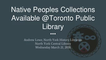 Library  Andrew Lowe, North York History Librarian  North York Central Library  Wednesday March 21,