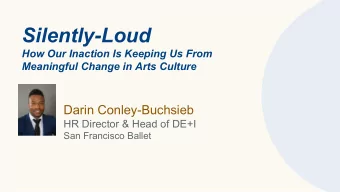 Silently-Loud  How Our Inaction Is Keeping Us From  Meaningful Change in Arts Culture  Darin
