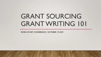GRANT SOURCING  GRANT WRITING 101 WORK OF ART CONFERENCE | OCTOBER 19, 2019  GETTING STARTED