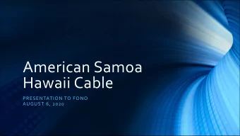 American Samoa  Hawaii Cable  PRESENTATION TO FONO  AUGUST 6, 2020  Submarine  ASTCA  Cable Map