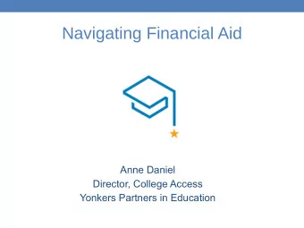 Navigating Financial Aid  Anne Daniel  Director, College Access  Yonkers Partners in Education  2