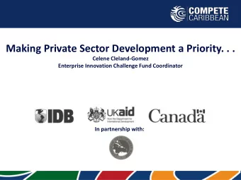 Making Private Sector Development a Priority. . .  Celene Cleland-Gomez  Enterprise Innovation