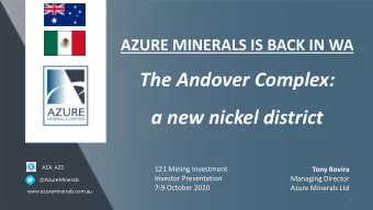 The Andover Complex:  a new nickel district  ASX: AZS  121 Mining Investment  Tony Rovira  Investor
