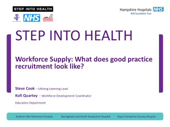 STEP INTO HEALTH  Workforce Supply: What does good practice  recruitment look like? Steve Cook -