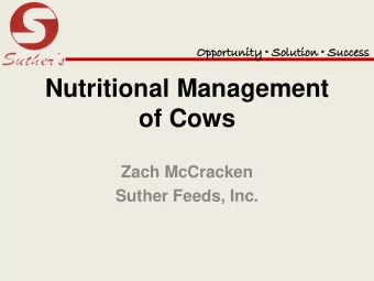 Nutritional Management  of Cows  Zach McCracken  Suther Feeds, Inc.  Who We Are  Second generation,