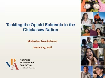 Tackling the Opioid Epidemic in the  Chickasaw Nation  Moderator: Tom Anderson  January 25, 2018