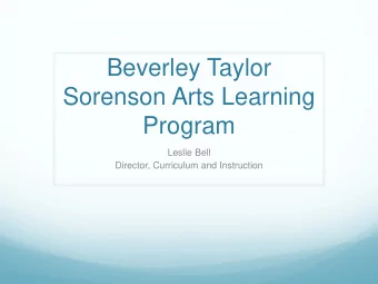 Beverley Taylor  Sorenson Arts Learning  Program  Leslie Bell  Director, Curriculum and Instruction