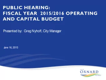 PUBLIC HEARING:  FISCAL YEAR  2015/2016 OPERATING  AND CAPITAL BUDGET  P  resented by:  Greg