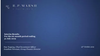31 July 2019 15 th October 2019 Dan Topping , Chief Investment Officer Jonathan Newman , Group