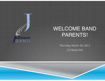 WELCOME BAND  PARENTS!  Thursday, March 30, 2017  CTJ Band Hall  Our Kids Are Amazing!!!