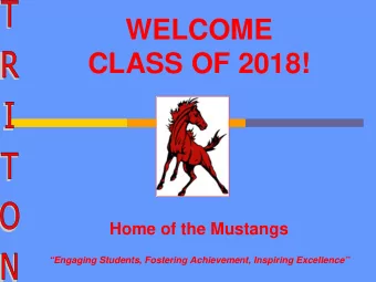 WELCOME CLASS OF 2018!  Home of the Mustangs  Engaging Students, Fostering Achievement,
