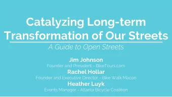 Catalyzing Long-term  Transformation of Our Streets  A Guide to Open Streets  Jim Johnson  Founder
