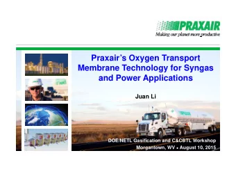 Praxairs Oxygen Transport  Membrane Technology for Syngas  and Power Applications  Juan Li  OTM