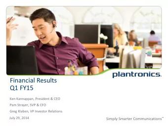 Q1 FY15  Ken Kannappan, President &amp; CEO  Pam Strayer, SVP &amp; CFO  Greg Klaben, VP Investor