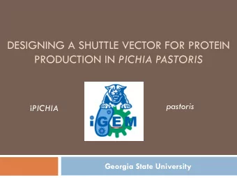 DESIGNING A SHUTTLE VECTOR FOR PROTEIN PRODUCTION IN PICHIA PASTORIS  pastoris i PICHIA  Georgia