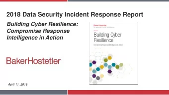 2018 Data Security Incident Response Report  Building Cyber Resilience:  Compromise Response