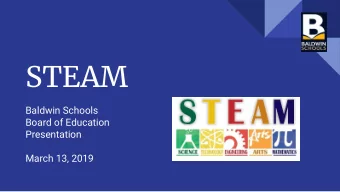 STEAM  Baldwin Schools  Board of Education  Presentation  March 13, 2019  What is STEAM and the