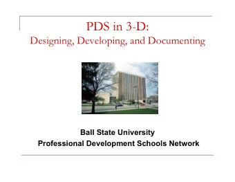PDS in 3-D:  Designing, Developing, and Documenting  Ball State University  Professional