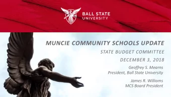 MUNCIE COMMUNITY SCHOOLS UPDATE  STATE BUDGET COMMITTEE  DECEMBER 3, 2018  Geoffrey S. Mearns