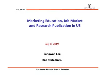 Marketing Education, Job Market  and Research Publication in US  July 8, 2019  Sangwon Lee  Ball
