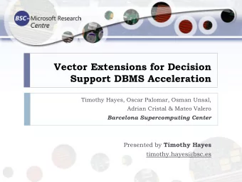 Vector Extensions for Decision  Support DBMS Acceleration  Timothy Hayes, Oscar Palomar, Osman
