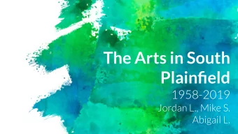 The Arts in South  Plainfield  1958-2019  Jordan L., Mike S.  Abigail L.  History of the Drama