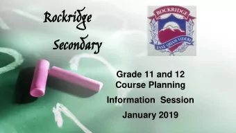 Roc  Rockri  kridg dge  Sec  Secondar ondary  Grade 11 and 12 Course Planning Information  Session