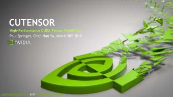 CUTENSOR  High-Performance CUDA Tensor Primitives Paul Springer, Chen-Han Yu, March 20 th 2019