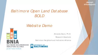 Balt imore Open Land Dat abase  BOLD  Websit e Demo  Amanda Davis, Ph.D.  Research Associate