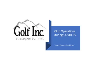 Clu  Club Operatio  ions  dur  during  ng COVID-19  19  Never Waste a Good Crisis Management