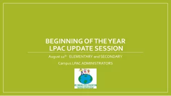 BEGINNING OF THE YEAR  LPAC UPDATE SESSION August 12 th ELEMENTARY and SECONDARY  Campus LPAC