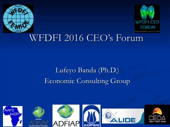 WFDFI 2016 CEOs Forum  WFDFI 2016 CEOs Forum  Lufeyo Banda (Ph.D.)  Lufeyo Banda (Ph.D.)