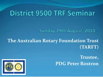 The Australian Rotary Foundation Trust  (TARFT)  Trustee,  PDG Peter Rostron  Elements for