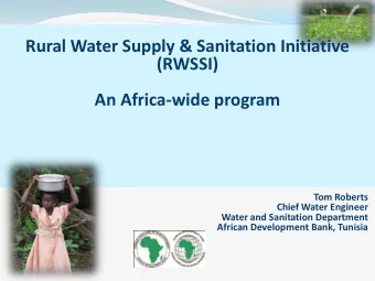 An Africa-wide program  Tom Roberts  Chief Water Engineer  Water and Sanitation Department  African