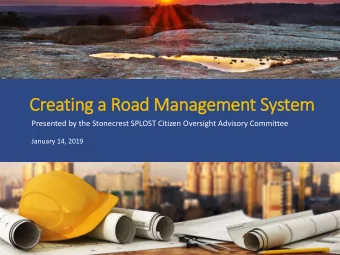 Creating a Road Management System  Presented by the Stonecrest SPLOST Citizen Oversight Advisory