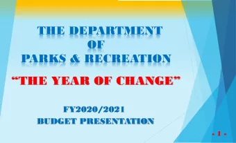 THE YEAR OF CHANGE  FY2020/2021  BUDGET PRESENTATION  - 1 -  THE DEPARTMENT OF  PARKS &amp;