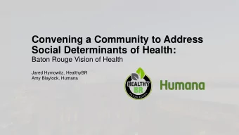 Convening a Community to Address  Social Determinants of Health:  Baton Rouge Vision of Health