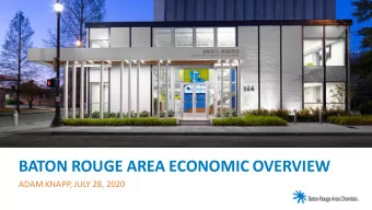 BATON ROUGE AREA ECONOMIC OVERVIEW  ADAM KNAPP, JULY 28, 2020  JOB LOSSES IN THE CAPITAL REGION ARE