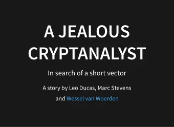 A JEALOUS  A JEALOUS  CRYPTANALYST  CRYPTANALYST  In search of a short vector  A story by Leo