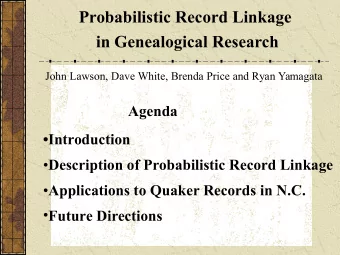 Probabilistic Record Linkage  in Genealogical Research  John Lawson, Dave White, Brenda Price and