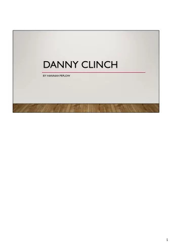DANNY CLINCH  BY HANNAH PEPLOW  1  WHY DANNY CLINCH?    I didnt really know any studio