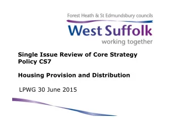 Single Issue Review of Core Strategy  Policy CS7  Housing Provision and Distribution  LPWG 30 June