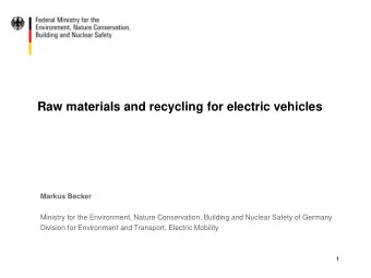 Raw materials and recycling for electric vehicles  Markus Becker  Ministry for the Environment,