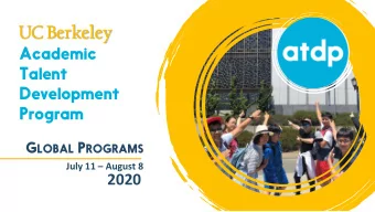 UC  UC Ber  erkeley  keley  Academic  Talent  Development  Program G LOBAL P ROGRAMS July 11