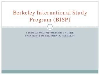 Berkeley International Study  Program (BISP)  STUDY ABROAD OPPORTUNITY AT THE  UNIVERSITY OF