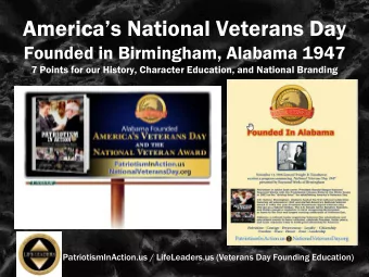 Americas National Veterans Day  Founded in Birmingham, Alabama 1947  7 Points for our History,
