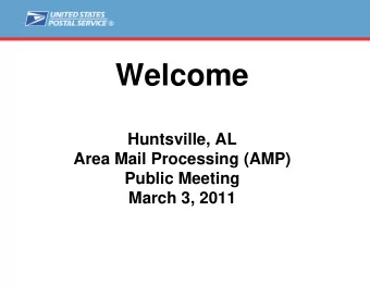 Welcome  Huntsville, AL  Area Mail Processing (AMP)  Public Meeting  March 3, 2011  Agenda