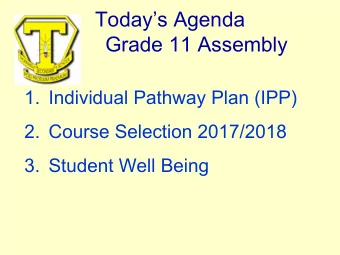 Todays Agenda  Grade 11 Assembly  1. Individual Pathway Plan (IPP)  2. Course Selection