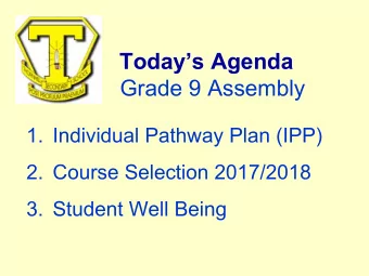 Todays Agenda  Grade 9 Assembly  1. Individual Pathway Plan (IPP)  2. Course Selection 2017/2018