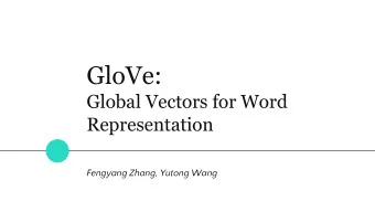GloVe:  Global Vectors for Word  Representation  Fengyang Zhang, Yutong Wang  Presentation Overview